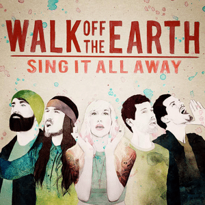 Walk Off The Earth Sing It All Away